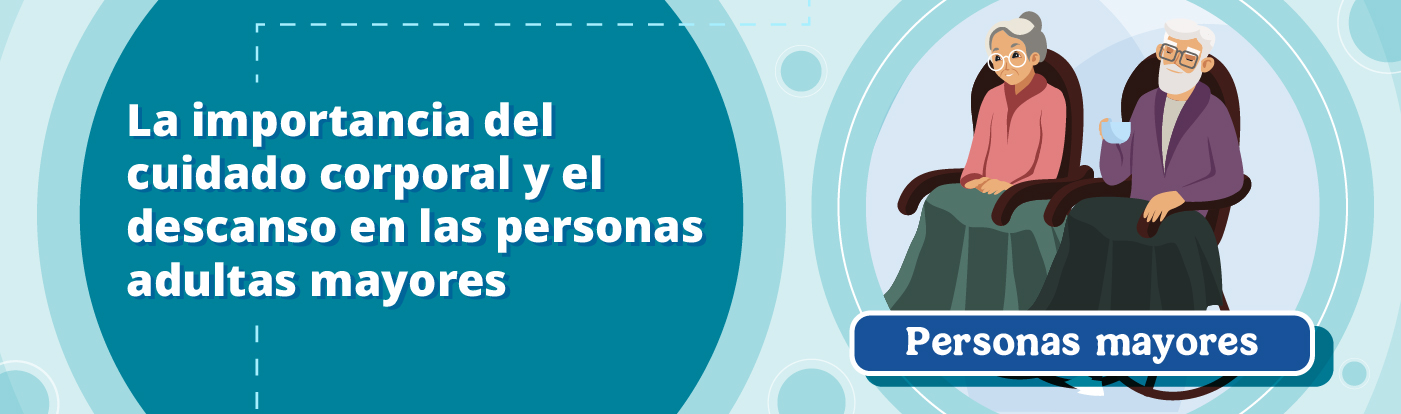 La importancia del cuidado corporal y el descanso en las personas adultas mayores